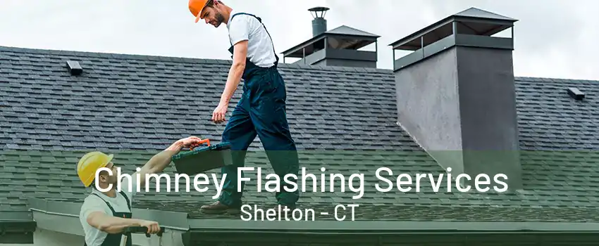 Chimney Flashing Services Shelton - CT