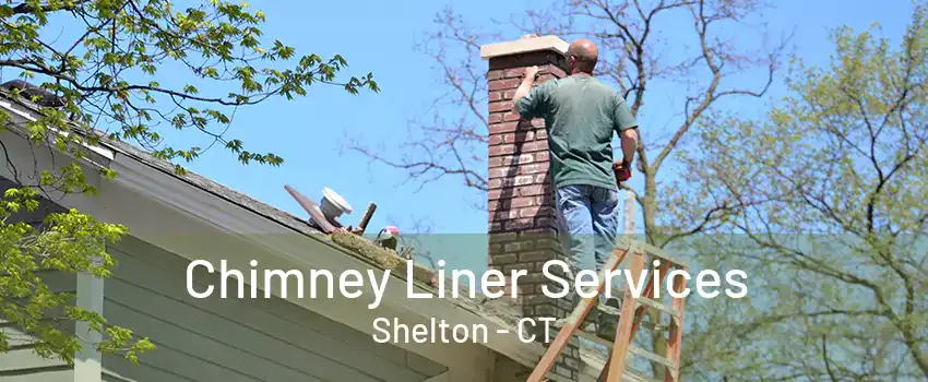 Chimney Liner Services Shelton - CT