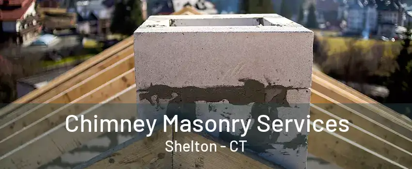 Chimney Masonry Services Shelton - CT