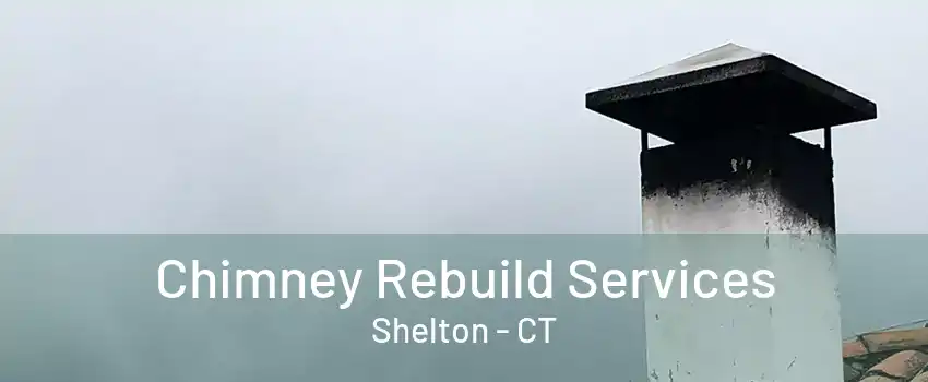 Chimney Rebuild Services Shelton - CT