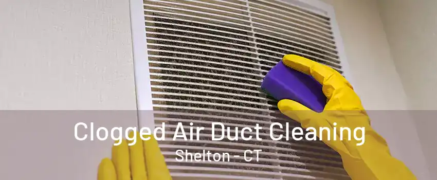 Clogged Air Duct Cleaning Shelton - CT