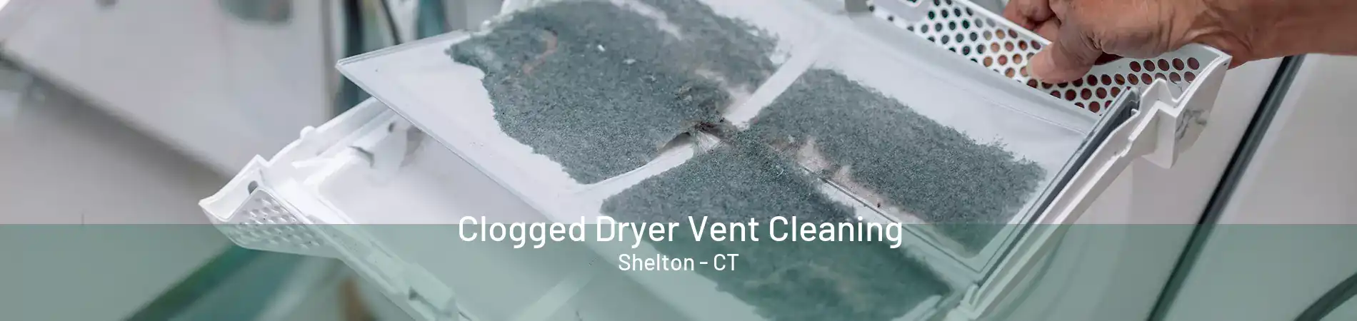 Clogged Dryer Vent Cleaning Shelton - CT