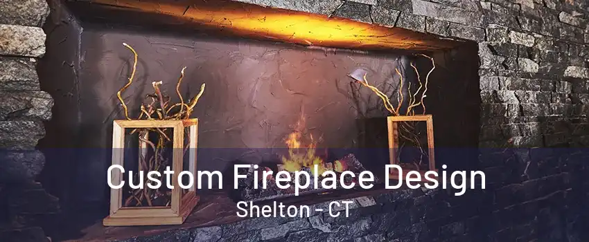 Custom Fireplace Design Shelton - CT