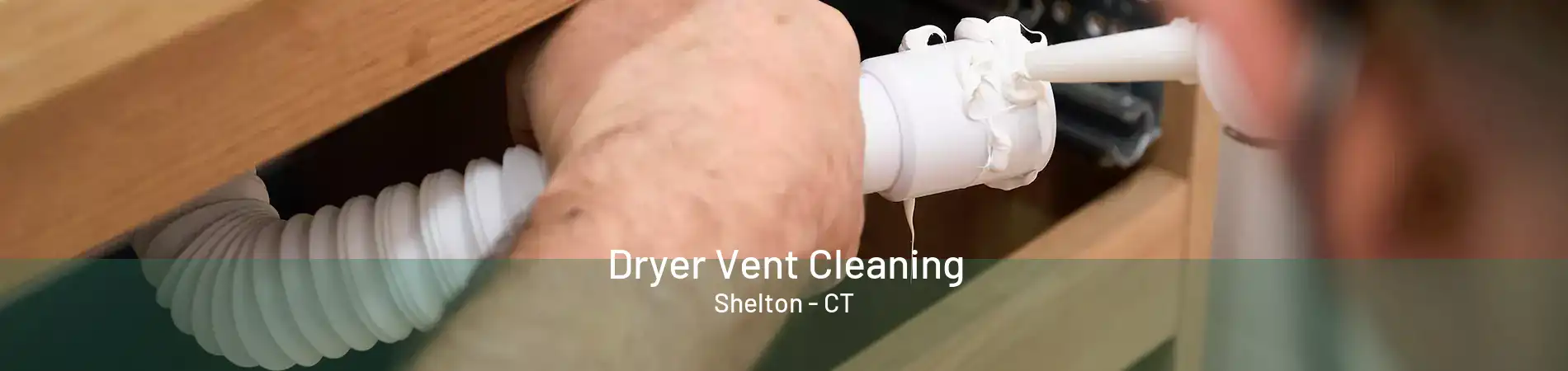 Dryer Vent Cleaning Shelton - CT