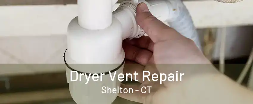 Dryer Vent Repair Shelton - CT