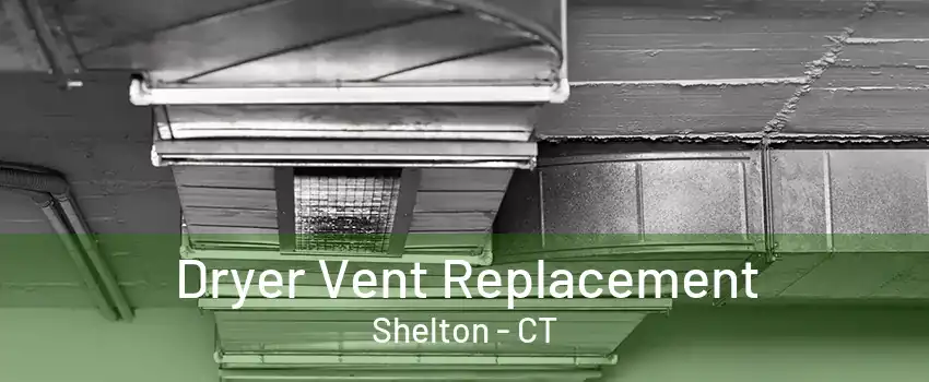 Dryer Vent Replacement Shelton - CT