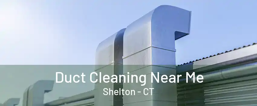 Duct Cleaning Near Me Shelton - CT