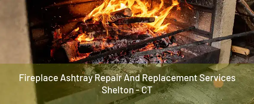 Fireplace Ashtray Repair And Replacement Services Shelton - CT