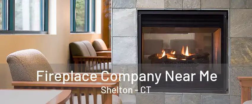 Fireplace Company Near Me Shelton - CT