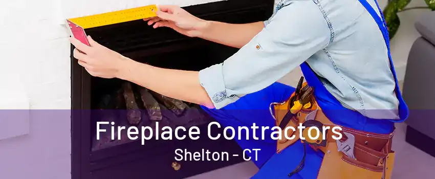 Fireplace Contractors Shelton - CT