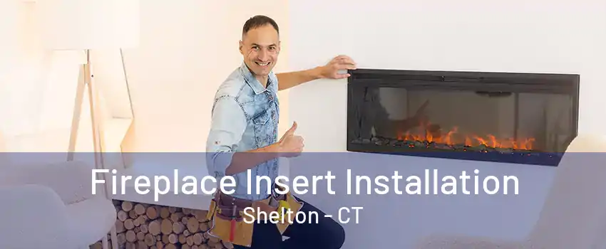 Fireplace Insert Installation Shelton - CT