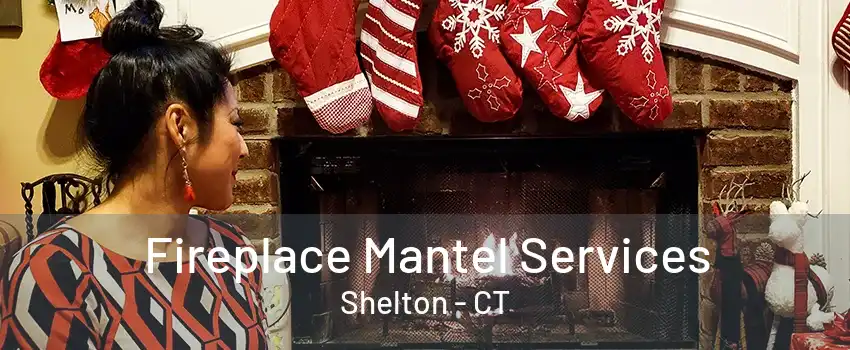 Fireplace Mantel Services Shelton - CT