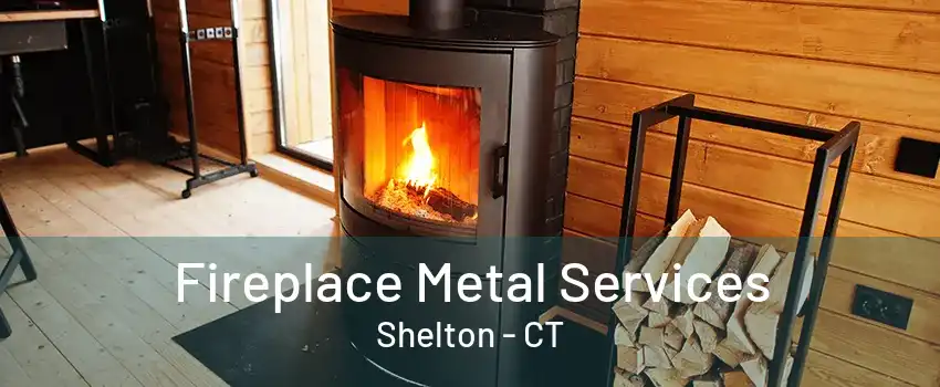 Fireplace Metal Services Shelton - CT