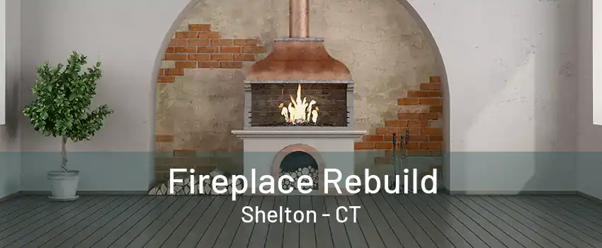 Fireplace Rebuild Shelton - CT