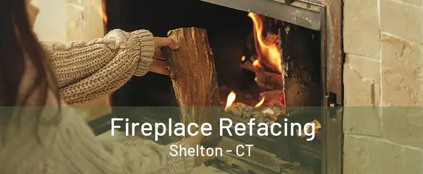 Fireplace Refacing Shelton - CT