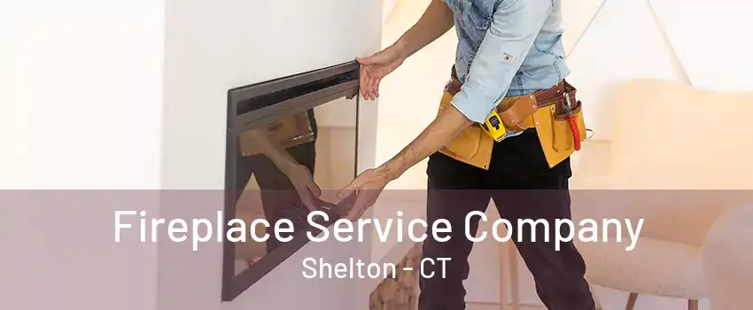 Fireplace Service Company Shelton - CT