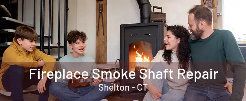 Fireplace Smoke Shaft Repair Shelton - CT