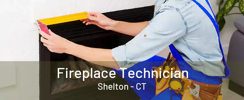 Fireplace Technician Shelton - CT