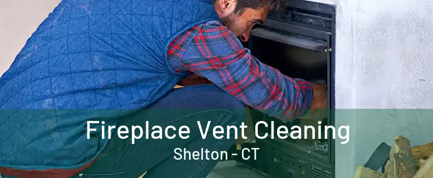 Fireplace Vent Cleaning Shelton - CT