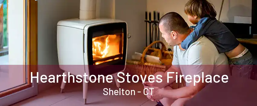 Hearthstone Stoves Fireplace Shelton - CT