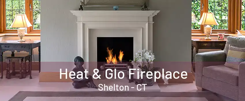 Heat & Glo Fireplace Shelton - CT