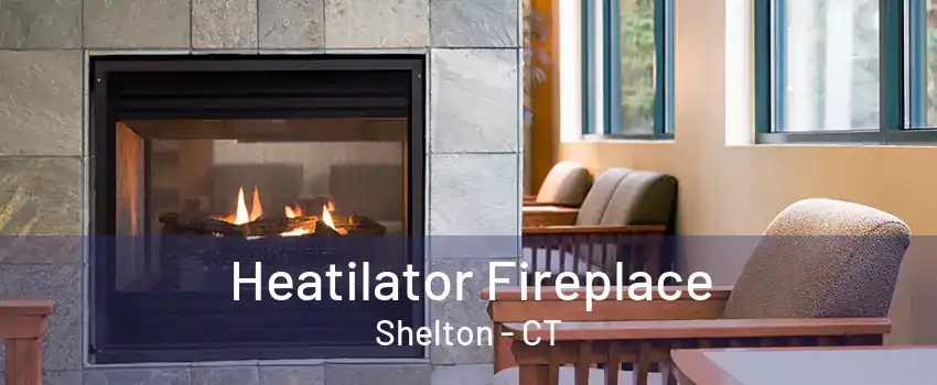 Heatilator Fireplace Shelton - CT