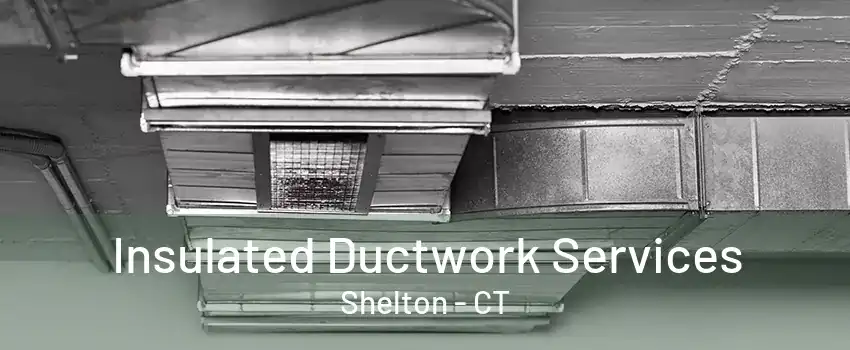 Insulated Ductwork Services Shelton - CT