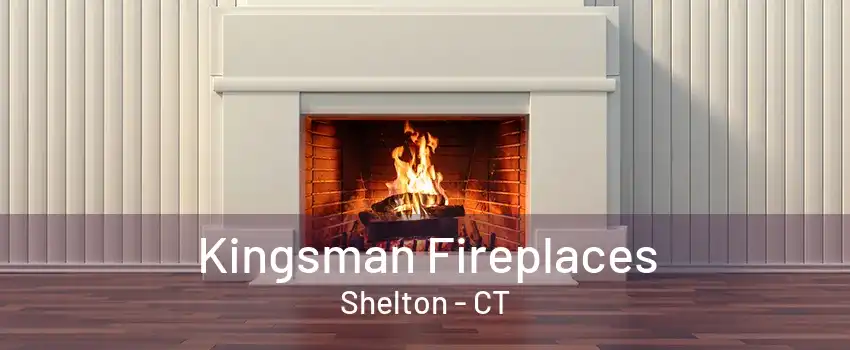 Kingsman Fireplaces Shelton - CT