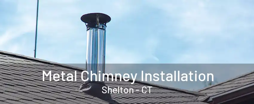 Metal Chimney Installation Shelton - CT