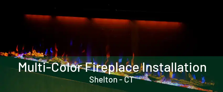 Multi-Color Fireplace Installation Shelton - CT