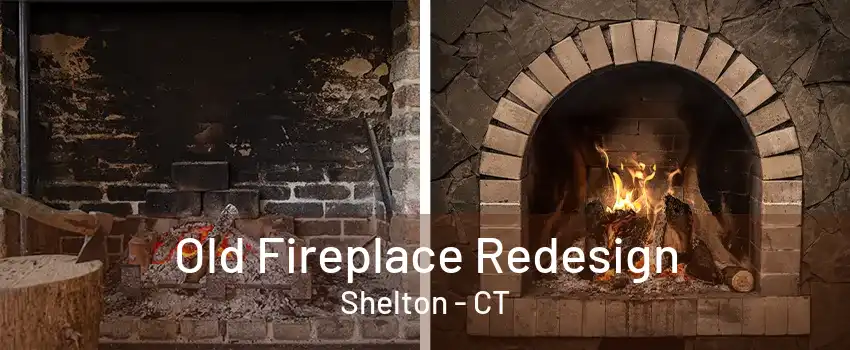 Old Fireplace Redesign Shelton - CT