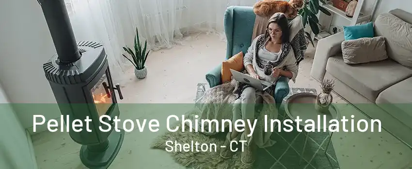 Pellet Stove Chimney Installation Shelton - CT