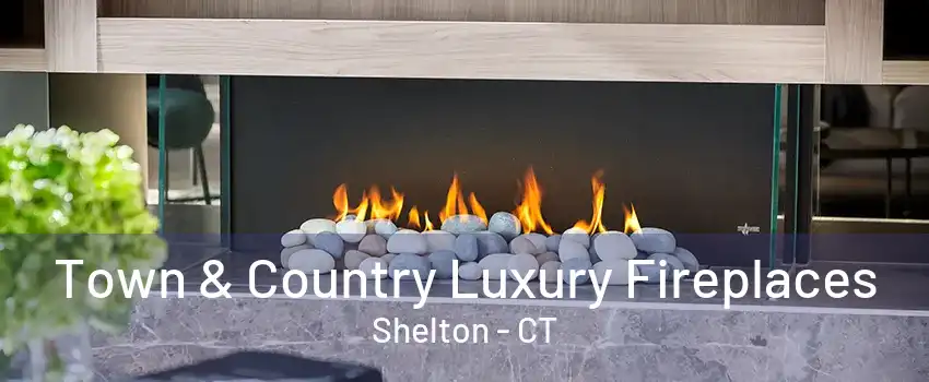 Town & Country Luxury Fireplaces Shelton - CT