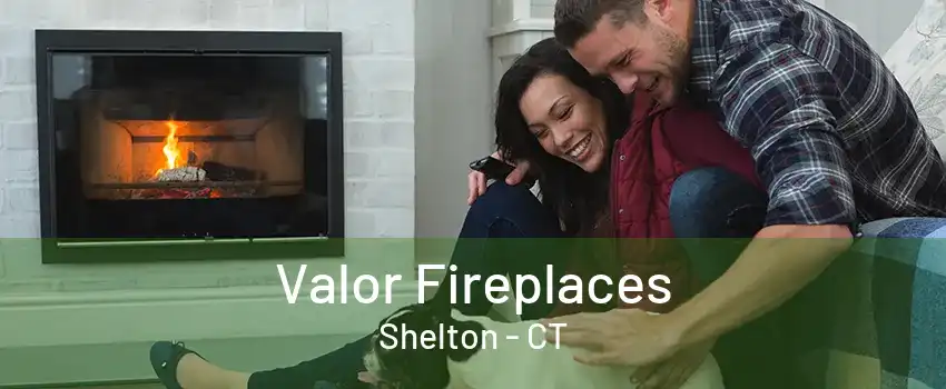 Valor Fireplaces Shelton - CT