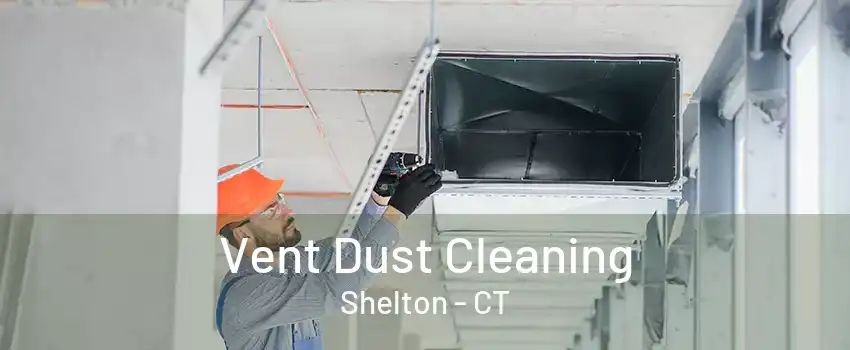 Vent Dust Cleaning Shelton - CT