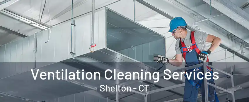 Ventilation Cleaning Services Shelton - CT