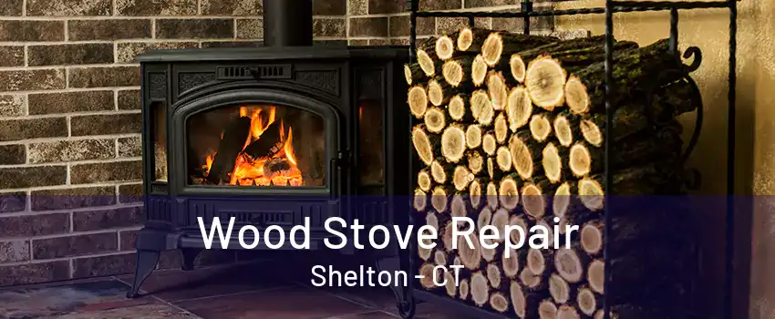 Wood Stove Repair Shelton - CT